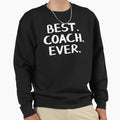 Best Coach Ever Sweatshirt - Unique Graphic Men Women - T-Shirt, Sweatshirt, Hoodie