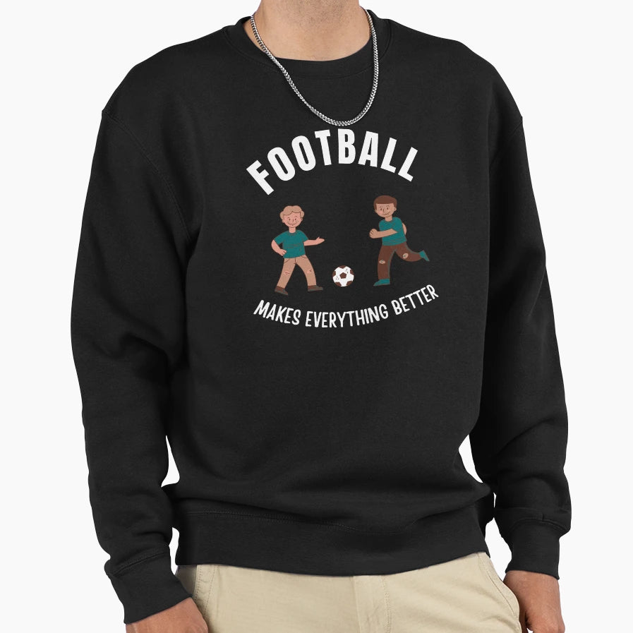 Football Makes Everything Better Sweatshirt - Trendy Graphic Unisex - T-Shirt, Sweatshirt, Hoodie