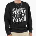 My Favorite People Call Me Coach T-Shirt - Minimalist Print Men Women - T-Shirt, Sweatshirt, Hoodie