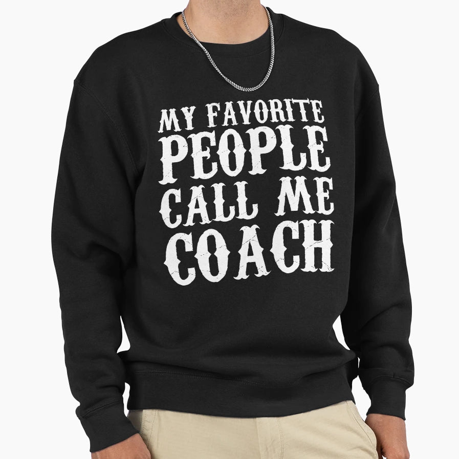 My Favorite People Call Me Coach T-Shirt - Minimalist Print Men Women - T-Shirt, Sweatshirt, Hoodie