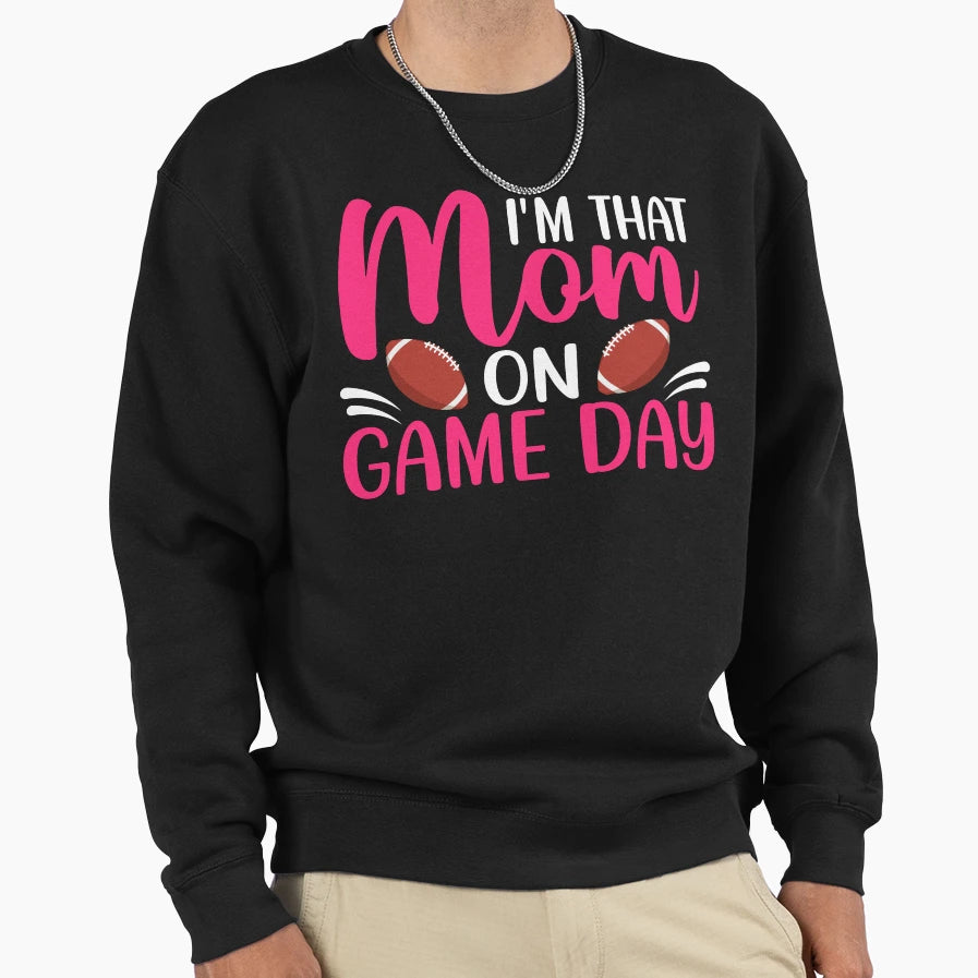 Im That Mom Game Day Sweatshirt - Custom Art Print Unisex - T-Shirt, Sweatshirt, Hoodie