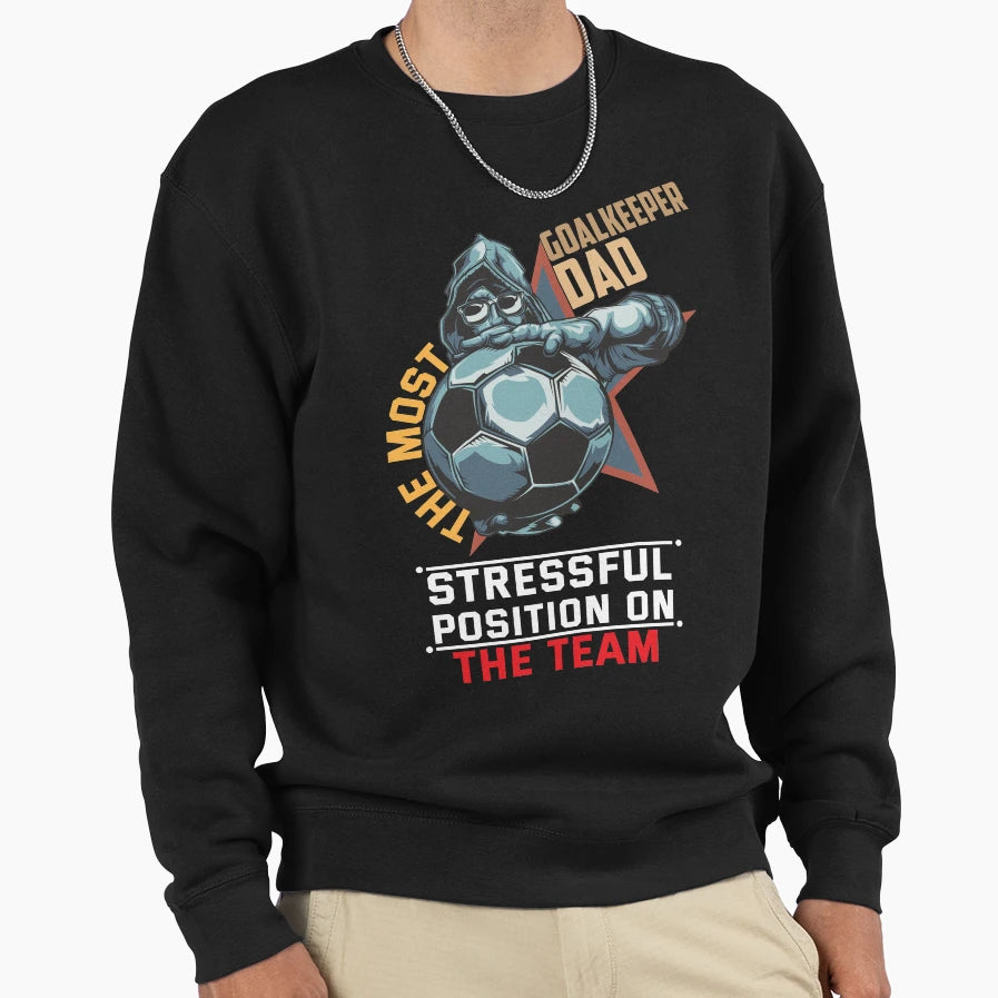 Goal Keeper Dad Most Stressful Sweatshirt - Aesthetic Graphic for Adults - T-Shirt, Sweatshirt, Hoodie