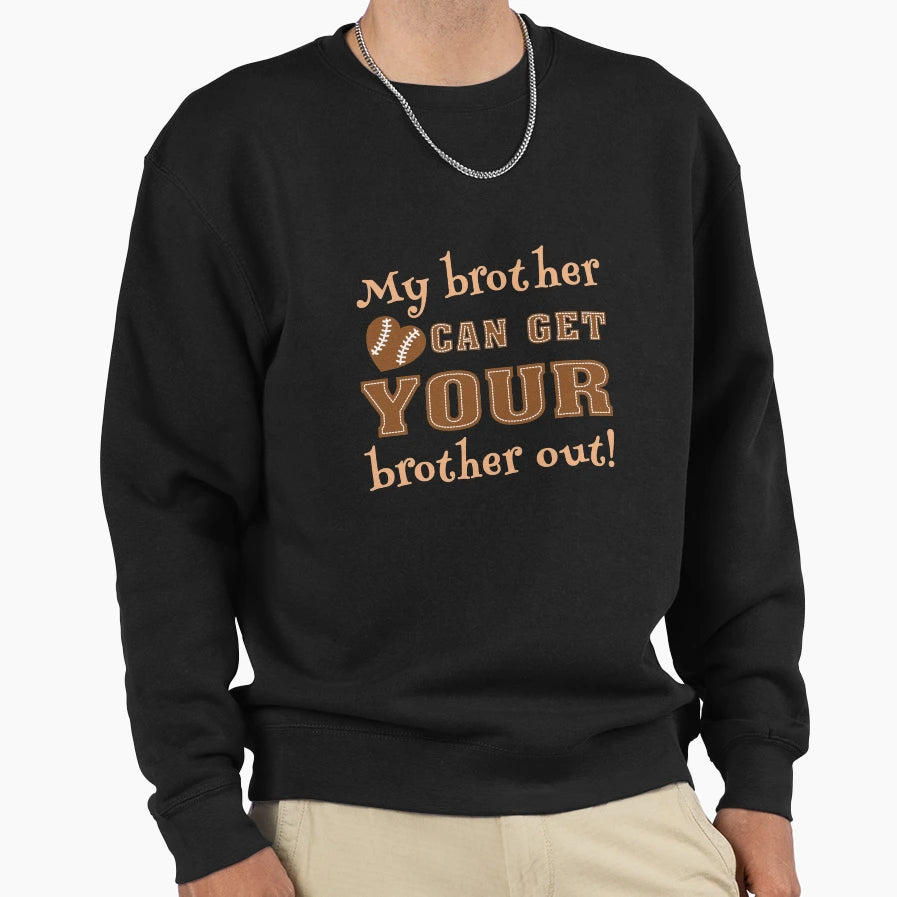 My Brother Can Get Your Brother Sweatshirt - Novelty Apparel for Adults - T-Shirt, Sweatshirt, Hoodie