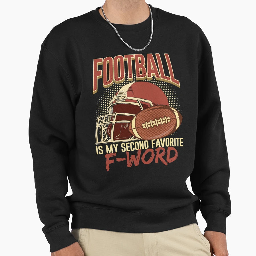 Football Is My Second Favorite F Sweatshirt - Unique Graphic for Adults - T-Shirt, Sweatshirt, Hoodie