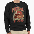 Football Is My Second Favorite F Sweatshirt - Unique Graphic for Adults - T-Shirt, Sweatshirt, Hoodie