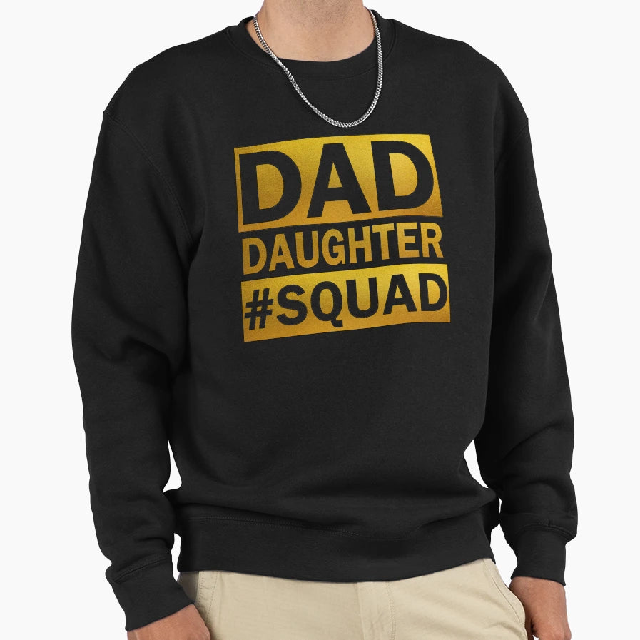 Dad Daughter Squad Sweatshirt - Trendy Graphic Men Women - T-Shirt, Sweatshirt, Hoodie