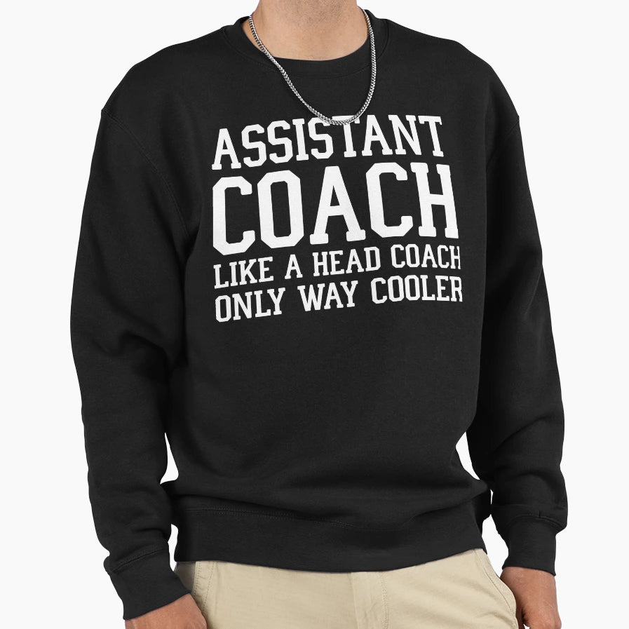 Assistant Coach Like Head Coach Sweatshirt - Aesthetic Graphic Men Women - T-Shirt, Sweatshirt, Hoodie