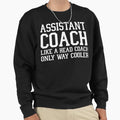 Assistant Coach Like Head Coach Sweatshirt - Aesthetic Graphic Men Women - T-Shirt, Sweatshirt, Hoodie