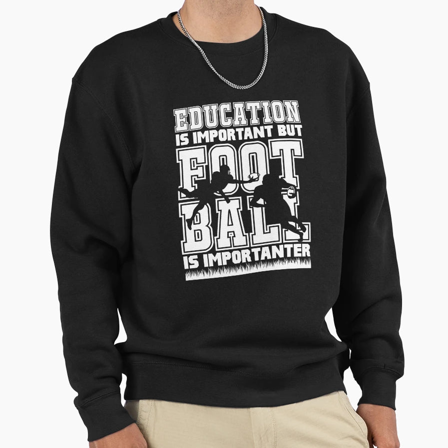 Education Is Important But Football Is Sweatshirt - Graphic Print Unisex - T-Shirt, Sweatshirt, Hoodie