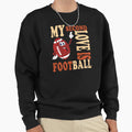 My Second Love Is Football Life Sweatshirt - Casual Everyday Wear Men Women - T-Shirt, Sweatshirt, Hoodie