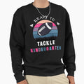Ready To Tackle Kindergarten Sweatshirt - Aesthetic Graphic Unisex - T-Shirt, Sweatshirt, Hoodie