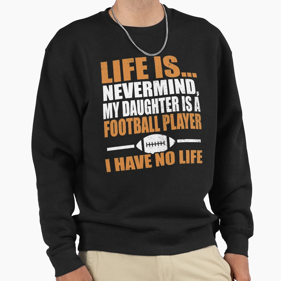 My Daughter Is Football Player I Sweatshirt - Streetwear Style for Adults - T-Shirt, Sweatshirt, Hoodie