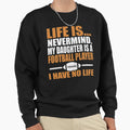 My Daughter Is Football Player I Sweatshirt - Streetwear Style for Adults - T-Shirt, Sweatshirt, Hoodie
