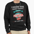 Funny Football Fan Lover Player Dad Sweatshirt - Novelty Apparel Unisex - T-Shirt, Sweatshirt, Hoodie