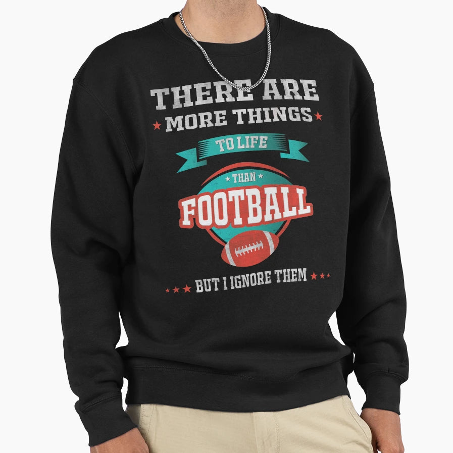Funny Football Fan Lover Player Dad Sweatshirt - Novelty Apparel Unisex - T-Shirt, Sweatshirt, Hoodie
