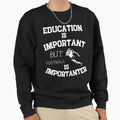 Education Is Important But Sweatshirt - Minimalist Print for Adults - T-Shirt, Sweatshirt, Hoodie