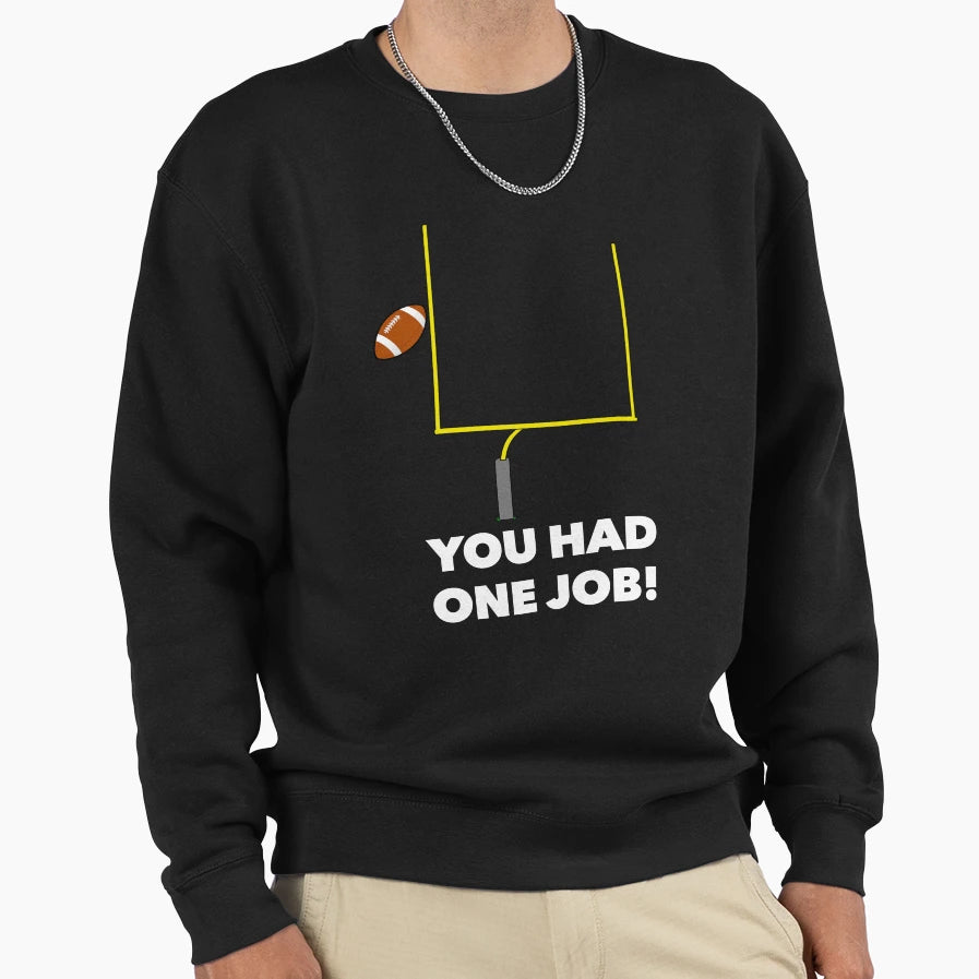 You Had One Job Missed Field Goal T-Shirt - Unique Graphic Men Women - T-Shirt, Sweatshirt, Hoodie