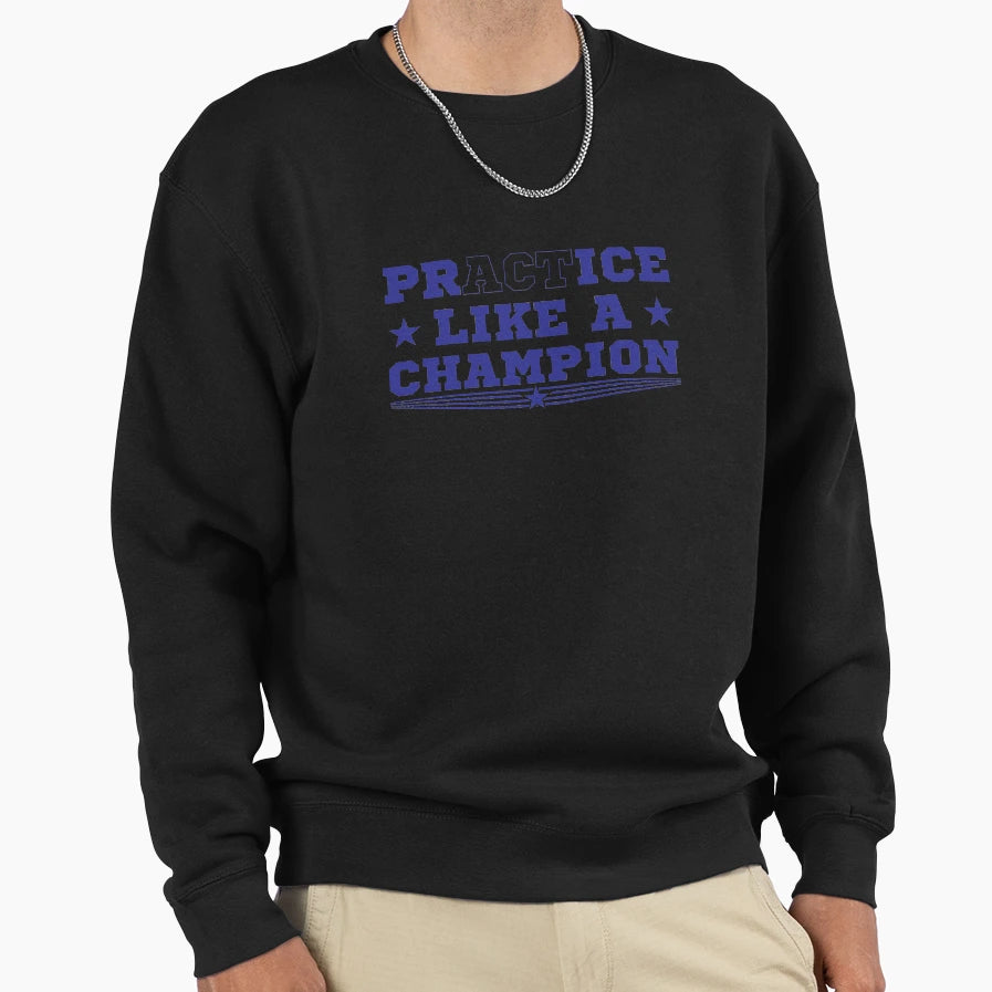Practice Act Like Champion Sweatshirt - Trendy Graphic Unisex - T-Shirt, Sweatshirt, Hoodie
