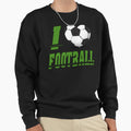I Love Football Sweatshirt - Trendy Graphic Men Women - T-Shirt, Sweatshirt, Hoodie