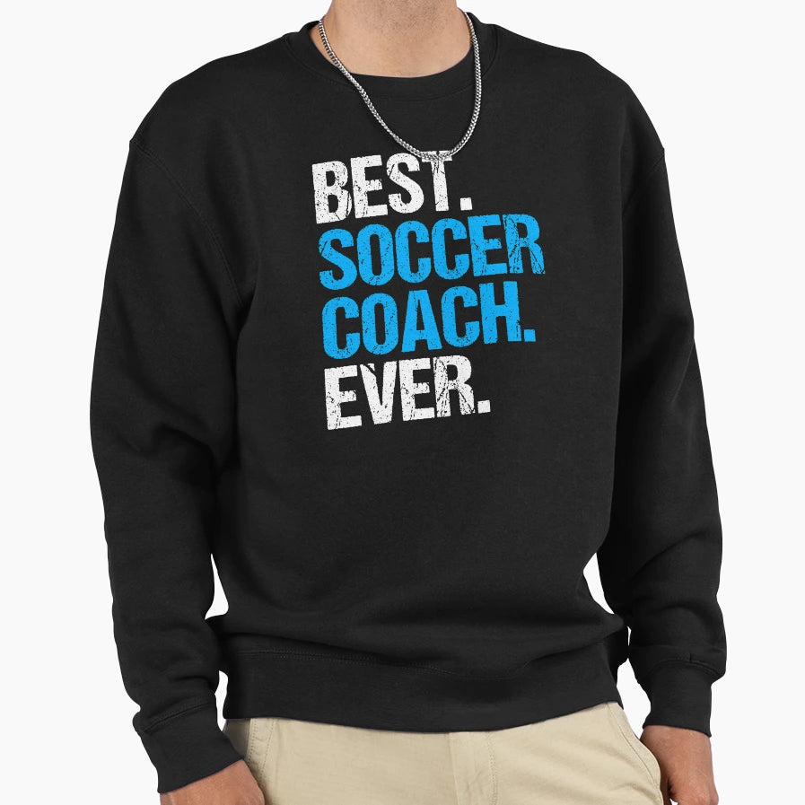 Best Soccer Coach Ever Ball Game Sweatshirt - Unique Graphic Men Women - T-Shirt, Sweatshirt, Hoodie