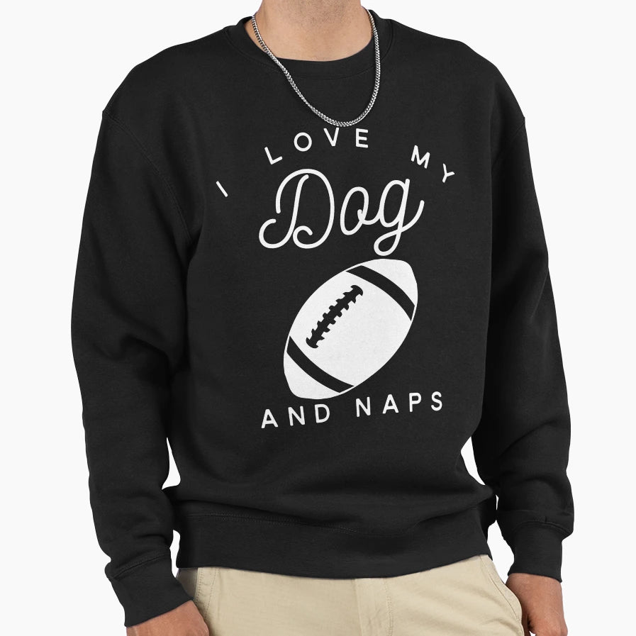 I Love My Dog Football And Naps Sweatshirt - Custom Art Print for Adults - T-Shirt, Sweatshirt, Hoodie