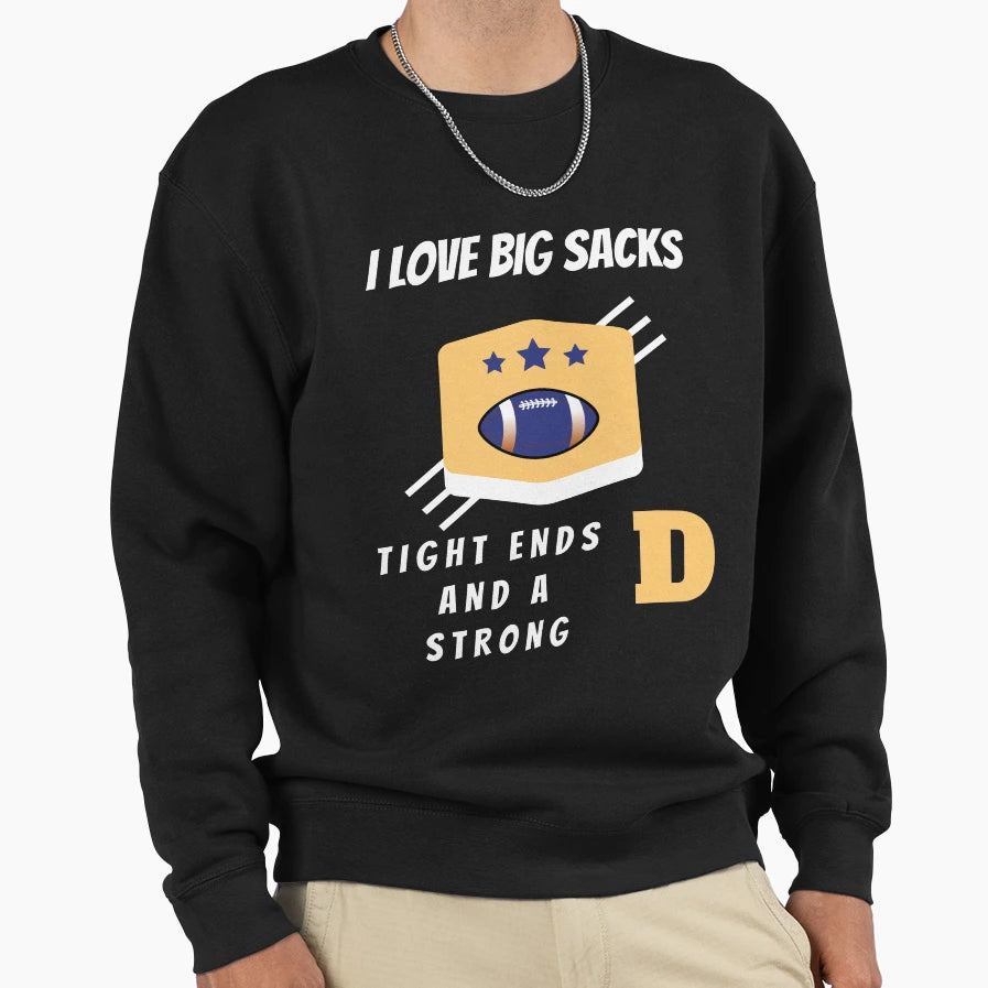 I Love Big Sacks Tight Ends And Strong D T-Shirt - Aesthetic Graphic Unisex - T-Shirt, Sweatshirt, Hoodie