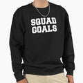 Squad Goals Sweatshirt - Trendy Graphic Men Women - T-Shirt, Sweatshirt, Hoodie