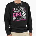 I Know I Play Like Try To Keep Up Sweatshirt - Novelty Apparel Men Women - T-Shirt, Sweatshirt, Hoodie