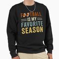 Football Is My Favorite Season Sweatshirt - Trendy Graphic Men Women - T-Shirt, Sweatshirt, Hoodie