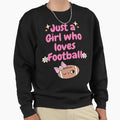 Just Gril Who Loves Football Sweatshirt - Streetwear Style for Adults - T-Shirt, Sweatshirt, Hoodie