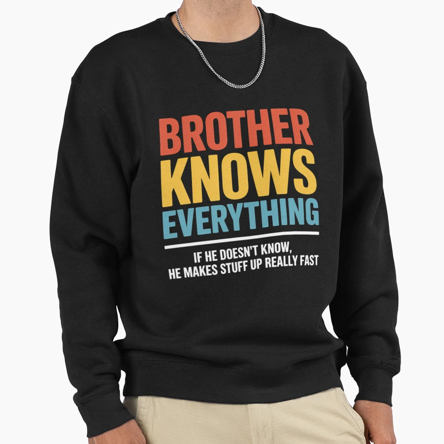 Brother Knows Everything Fathers Day Sweatshirt - Unique Graphic for Adults - T-Shirt, Sweatshirt, Hoodie