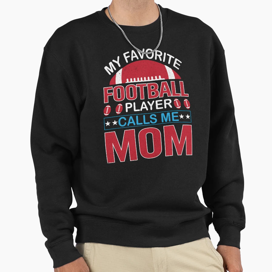 My Favorite Football Player Calls Me Sweatshirt - Graphic Print for Adults - T-Shirt, Sweatshirt, Hoodie