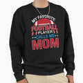 My Favorite Football Player Calls Me Sweatshirt - Graphic Print for Adults - T-Shirt, Sweatshirt, Hoodie