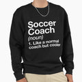 Soccer Coach Funny Definition Trainer Sweatshirt - Graphic Print Men Women - T-Shirt, Sweatshirt, Hoodie