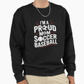 Im Proud Soccer Baseball Mom Sweatshirt - Unique Graphic for Adults - T-Shirt, Sweatshirt, Hoodie
