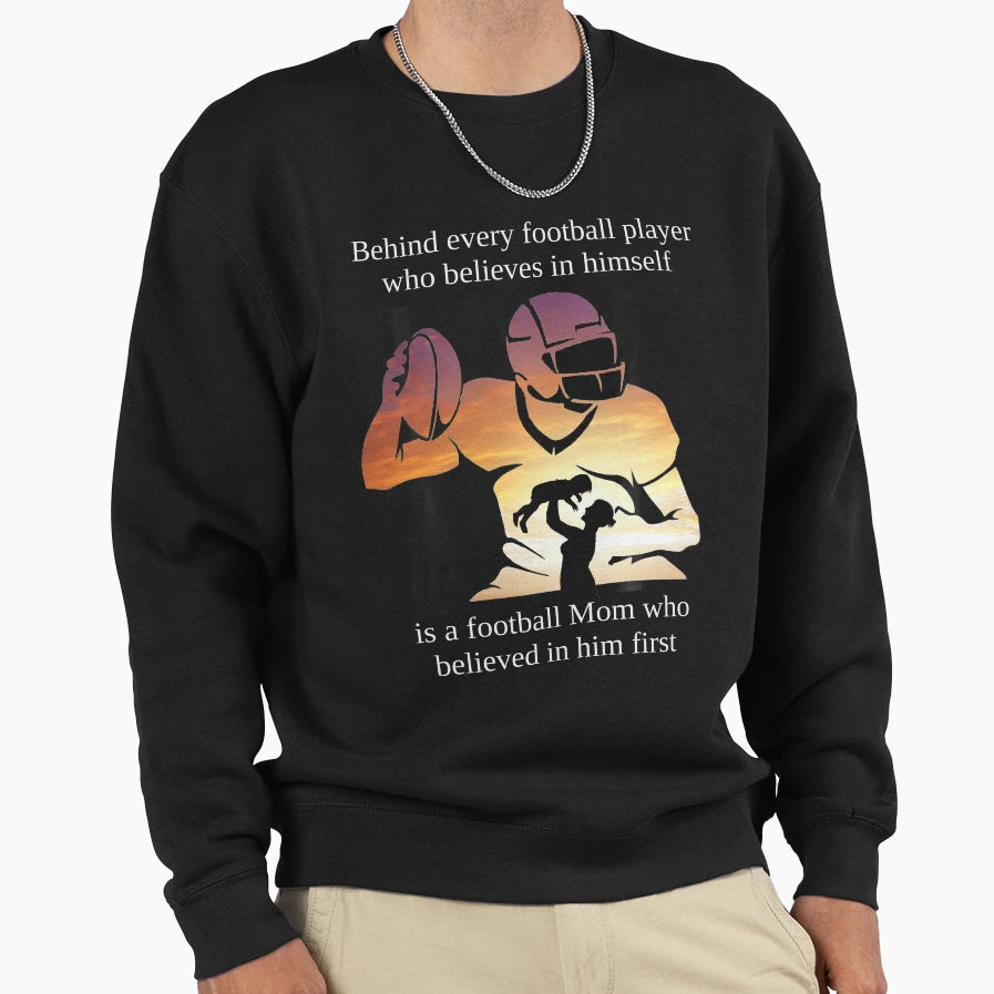 Football Mom Who Believed Her Son Sweatshirt - Graphic Print Men Women - T-Shirt, Sweatshirt, Hoodie