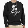 Live Love Football American Football Sweatshirt - Streetwear Style Unisex - T-Shirt, Sweatshirt, Hoodie