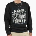 Eat Football Sleep Repat Sweatshirt - Casual Everyday Wear Unisex - T-Shirt, Sweatshirt, Hoodie