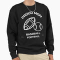 Football Baseball Proud Mom Sweatshirt - Streetwear Style Unisex - T-Shirt, Sweatshirt, Hoodie