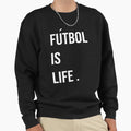 Futbol Is Life T-Shirt - Casual Everyday Wear Unisex - T-Shirt, Sweatshirt, Hoodie
