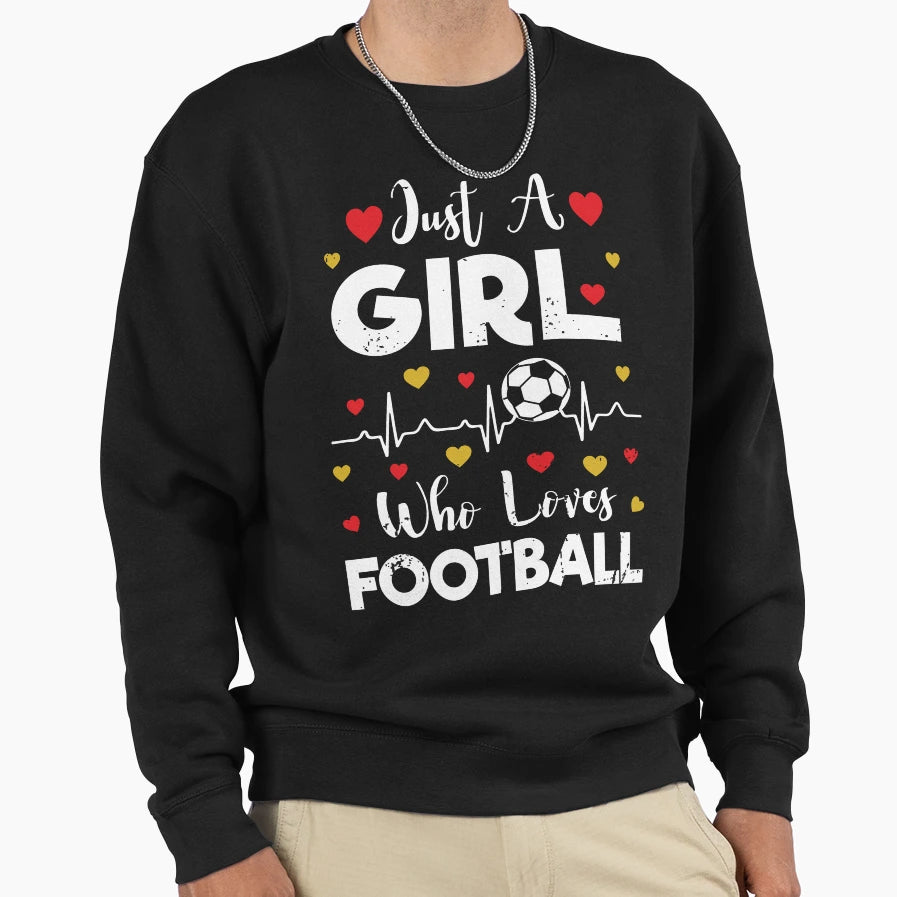 Just Who Loves Football Football Sweatshirt - Streetwear Style Men Women - T-Shirt, Sweatshirt, Hoodie