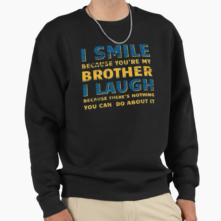 I Smile Because Youre My Brother Sweatshirt - Trendy Graphic for Adults - T-Shirt, Sweatshirt, Hoodie