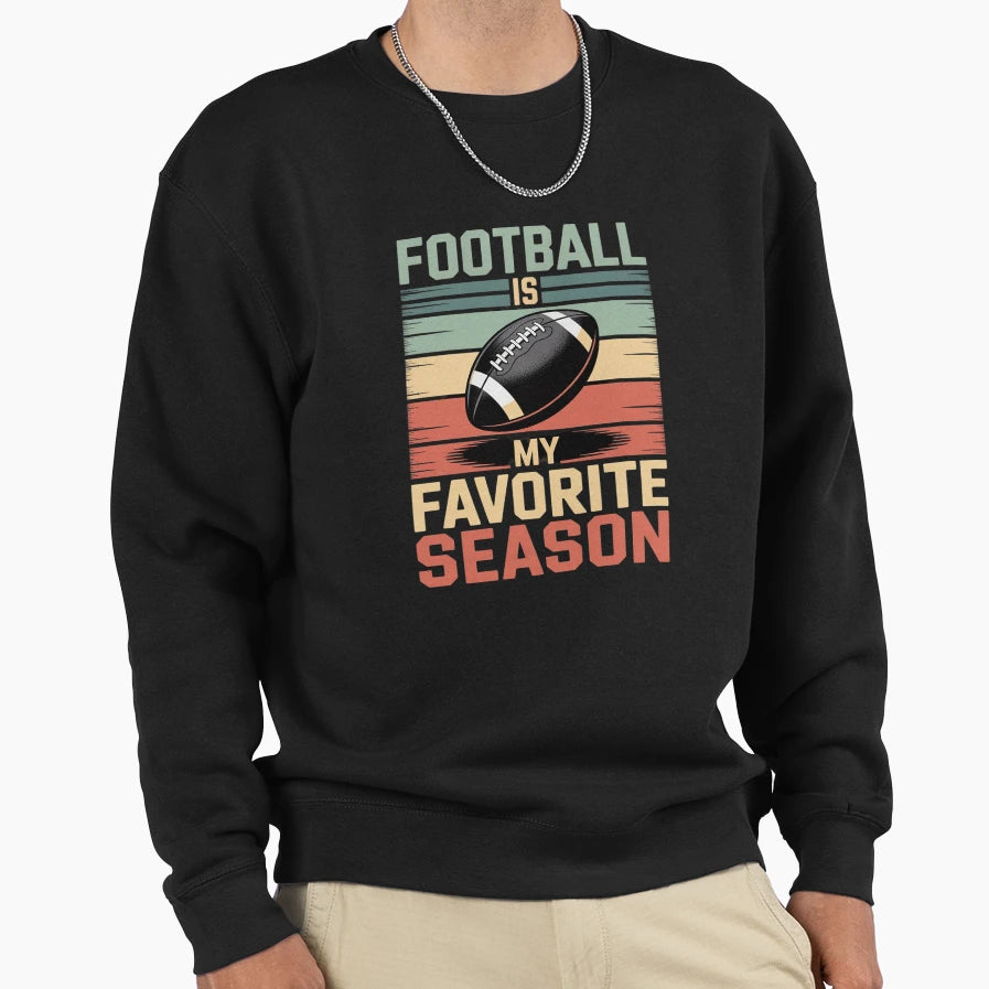 Football Is My Favorite Season Football Sweatshirt - Novelty Apparel Unisex - T-Shirt, Sweatshirt, Hoodie