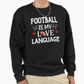 Football Is My Love Language Sweatshirt - Aesthetic Graphic for Adults - T-Shirt, Sweatshirt, Hoodie