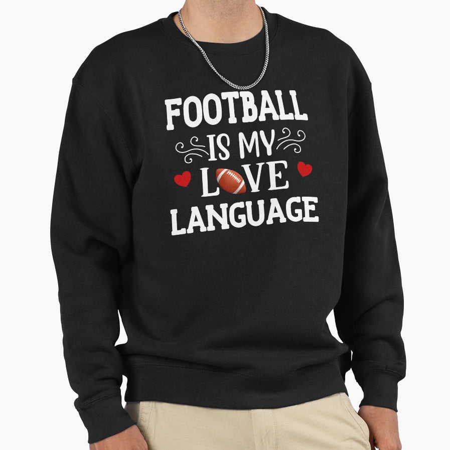 Football Is My Love Language Sweatshirt - Aesthetic Graphic for Adults - T-Shirt, Sweatshirt, Hoodie