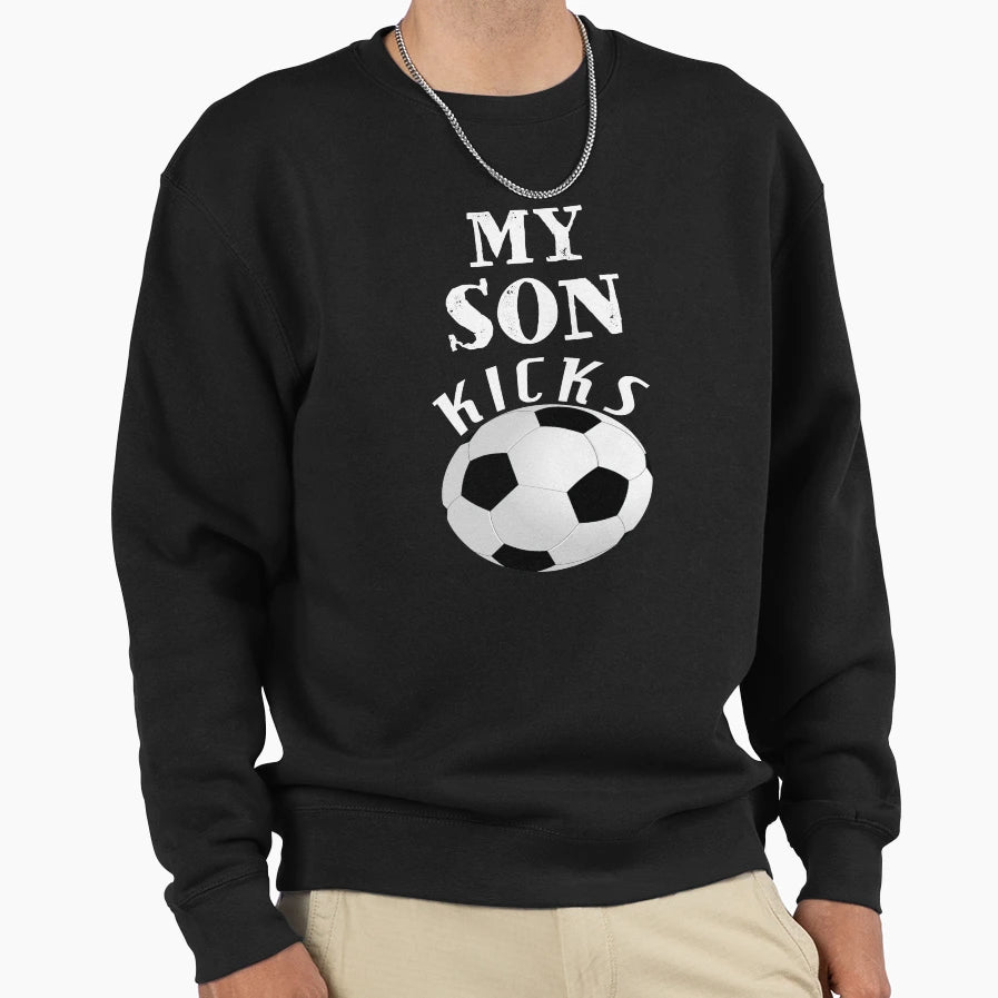 My Son Kicks Soccer Lover Sweatshirt - Streetwear Style Men Women - T-Shirt, Sweatshirt, Hoodie