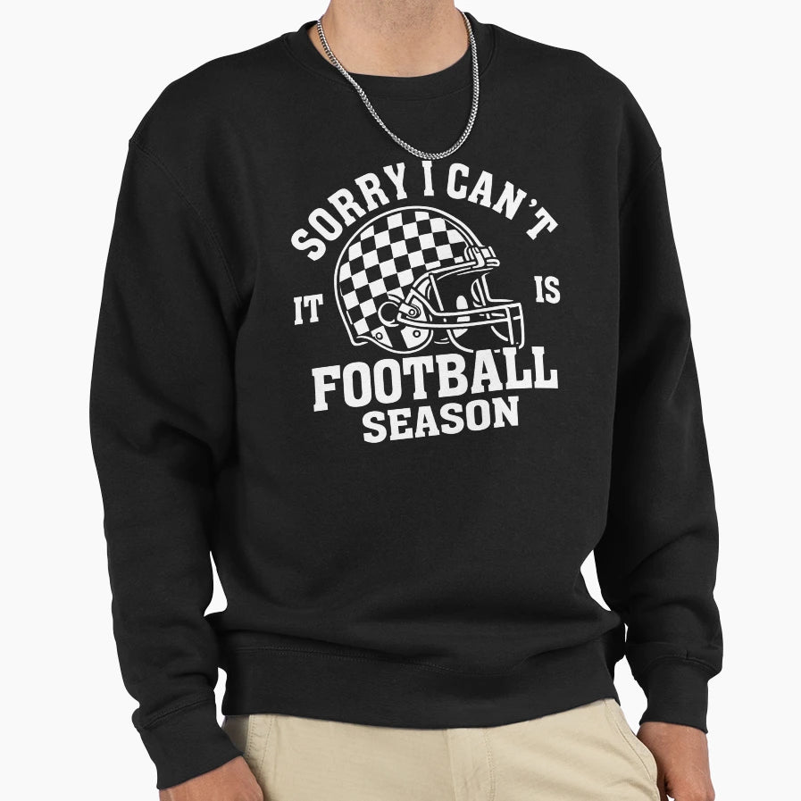 Sorry I Cant It Is Football Season Sweatshirt - Streetwear Style Unisex - T-Shirt, Sweatshirt, Hoodie