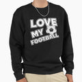 Love My Football Soccer Player Sweatshirt - Unique Graphic Unisex - T-Shirt, Sweatshirt, Hoodie