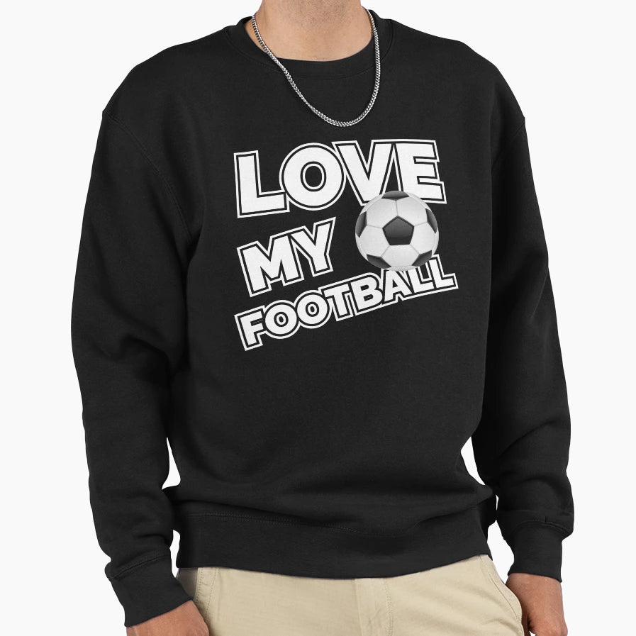 Love My Football Soccer Player Sweatshirt - Unique Graphic Unisex - T-Shirt, Sweatshirt, Hoodie