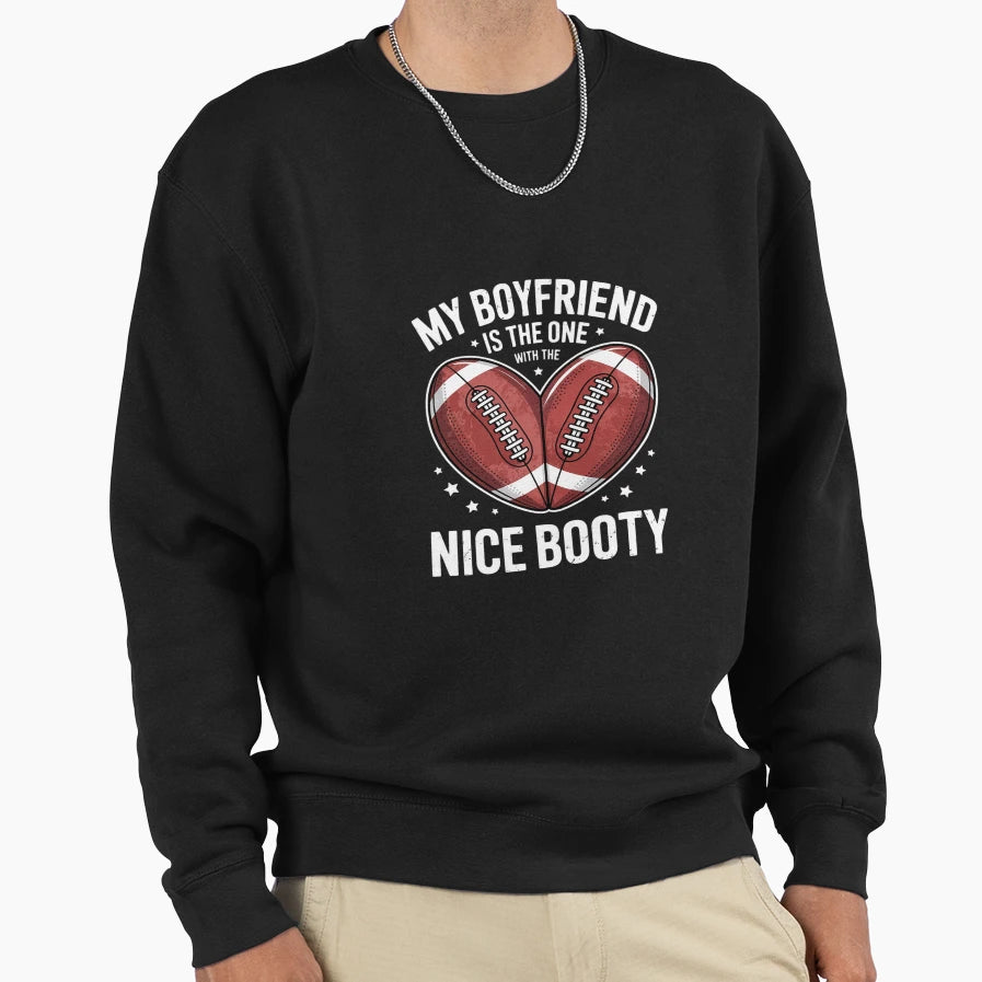 My Boyfriend Is One Nice Booty Sweatshirt - Fun Novelty Design Unisex - T-Shirt, Sweatshirt, Hoodie